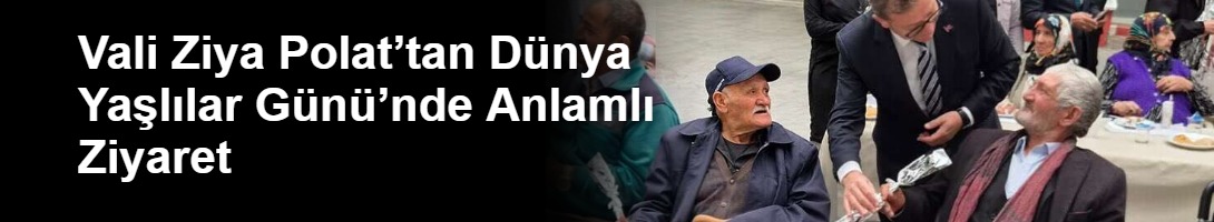Vali Ziya Polat’tan Dünya Yaşlılar Günü’nde Anlamlı Ziyaret