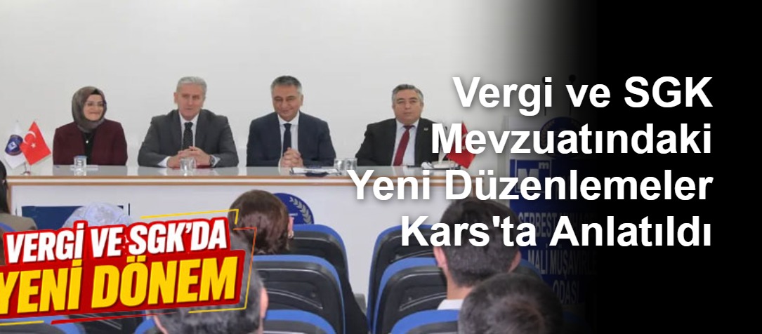 Vergi ve SGK Mevzuatındaki Yeni Düzenlemeler Kars'ta Anlatıldı