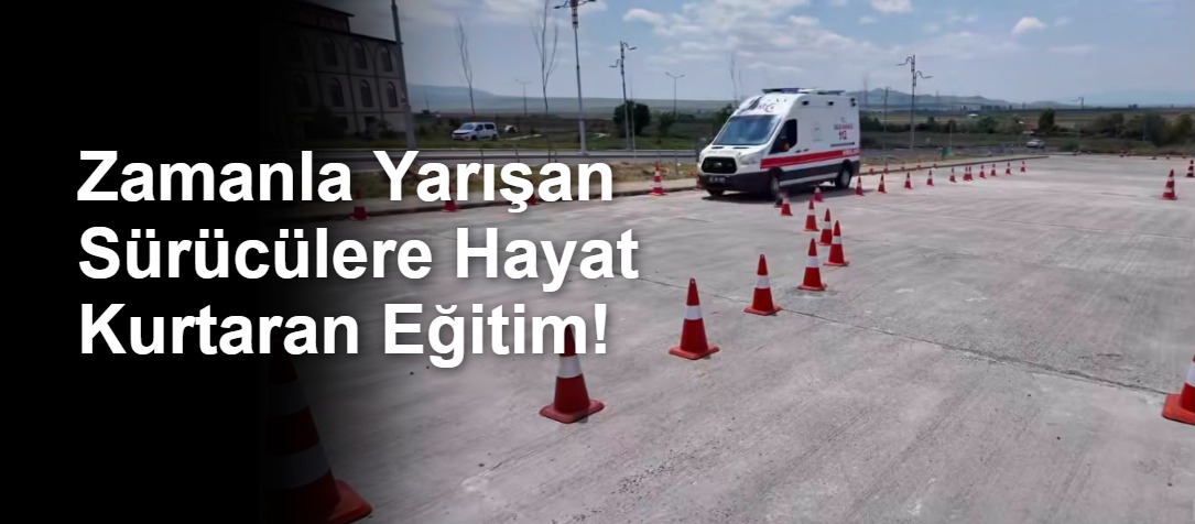 Zamanla Yarışan Sürücülere Hayat Kurtaran Eğitim!