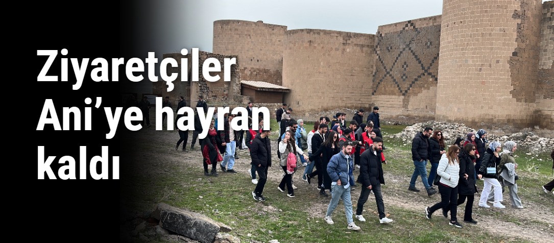 Ziyaretçiler Ani’ye hayran kaldı